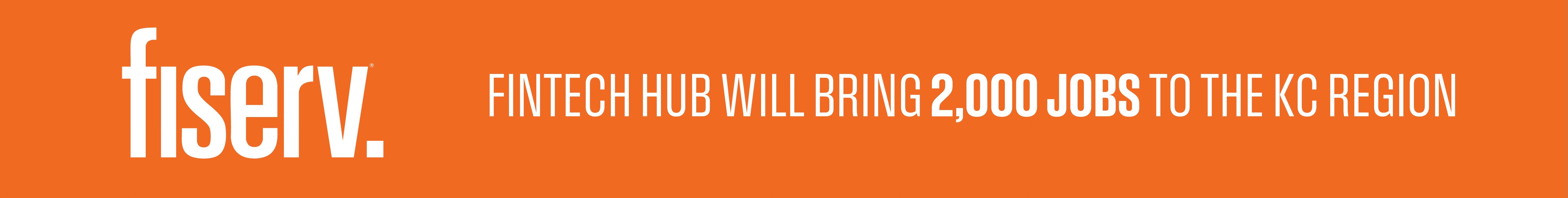 fiserv. logo with text saying fintech hub will bring 2,000 jobs to the kc region.